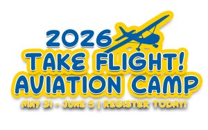 2026 Take Flight! Aviation Camp May 31 - June 5 | Register Today!"