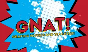 GNAT (Graphic Novels for Teachers/Pre-Teachers